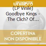 (LP Vinile) Goodbye Kings - The Clich? Of Falling Leaves vinile