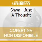 Shwa - Just A Thought cd