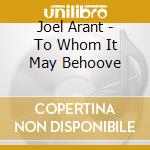 Joel Arant - To Whom It May Behoove cd