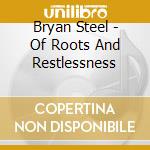 Bryan Steel - Of Roots And Restlessness cd