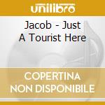 Jacob - Just A Tourist Here cd