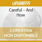 Careful - And How cd