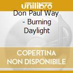 Don Paul Way - Burning Daylight cd