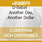 D-Rebel - Another Day, Another Dollar cd