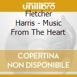 Fletcher Harris - Music From The Heart cd