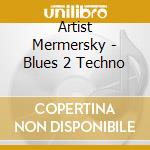 Artist Mermersky - Blues 2 Techno cd