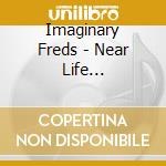 Imaginary Freds - Near Life Experience cd
