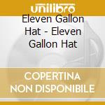Eleven Gallon Hat - Eleven Gallon Hat cd