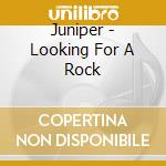 Juniper - Looking For A Rock cd