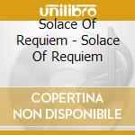 Solace Of Requiem - Solace Of Requiem cd musicale di Solace Of Requiem