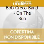 Bob Greco Band - On The Run cd