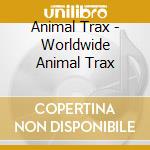 Animal Trax - Worldwide Animal Trax cd musicale di Animal Trax