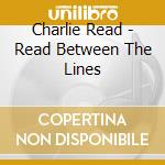 Charlie Read - Read Between The Lines cd