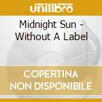 Midnight Sun - Without A Label cd