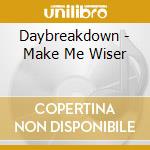 Daybreakdown - Make Me Wiser