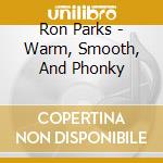 Ron Parks - Warm, Smooth, And Phonky cd
