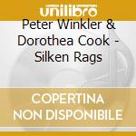 Peter Winkler & Dorothea Cook - Silken Rags cd musicale di Peter Winkler & Dorothea Cook