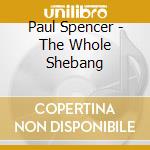 Paul Spencer - The Whole Shebang cd