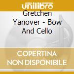 Gretchen Yanover - Bow And Cello cd