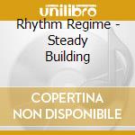 Rhythm Regime - Steady Building cd