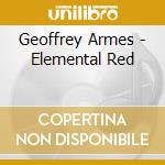 Geoffrey Armes - Elemental Red cd musicale di Geoffrey Armes