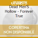 Dead Men'S Hollow - Forever True cd