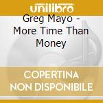 Greg Mayo - More Time Than Money cd