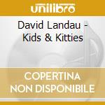David Landau - Kids & Kitties cd musicale di David Landau