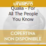 Qualia - For All The People You Know cd musicale di Qualia