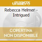 Rebecca Helmer - Intrigued cd musicale di Rebecca Helmer