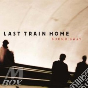 Last Train Home - Bound Away cd musicale di Last train home