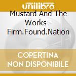 Mustard And The Works - Firm.Found.Nation cd