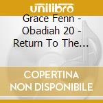 Grace Fenn - Obadiah 20 - Return To The Land cd