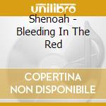Shenoah - Bleeding In The Red cd musicale di Shenoah