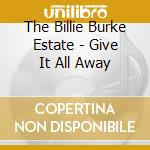 The Billie Burke Estate - Give It All Away cd