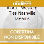 Alora - Western Ties Nashville Dreams cd