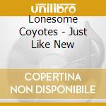 Lonesome Coyotes - Just Like New cd