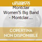Montclair Women'S Big Band - Montclair Women'S Big Band cd musicale di Montclair Women'S Big Band
