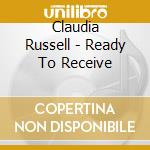 Claudia Russell - Ready To Receive cd