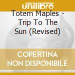 Totem Maples - Trip To The Sun (Revised) cd