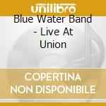 Blue Water Band - Live At Union cd