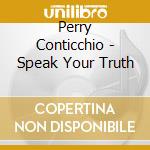 Perry Conticchio - Speak Your Truth cd