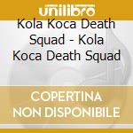 Kola Koca Death Squad - Kola Koca Death Squad cd