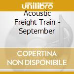 Acoustic Freight Train - September cd musicale di Acoustic Freight Train