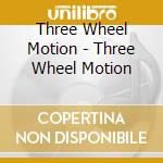Three Wheel Motion - Three Wheel Motion cd