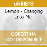 Lemon - Changing Into Me cd