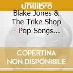 Blake Jones & The Trike Shop - Pop Songs & Kyries cd