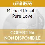 Michael Rosati - Pure Love cd