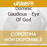 Dominic Gaudious - Eye Of God cd