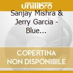 Sanjay Mishra & Jerry Garcia - Blue Incantation cd
